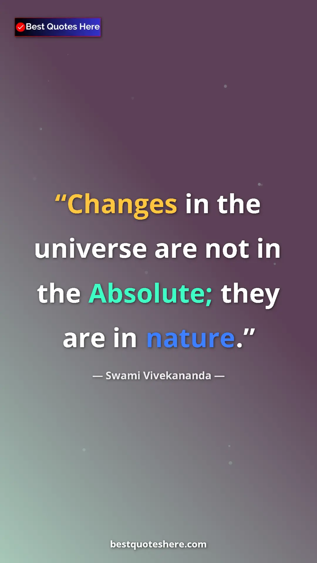 Pinterest quote poster by Swami Vivekananda: "Changes in the universe are not in the Absolute; they are..."