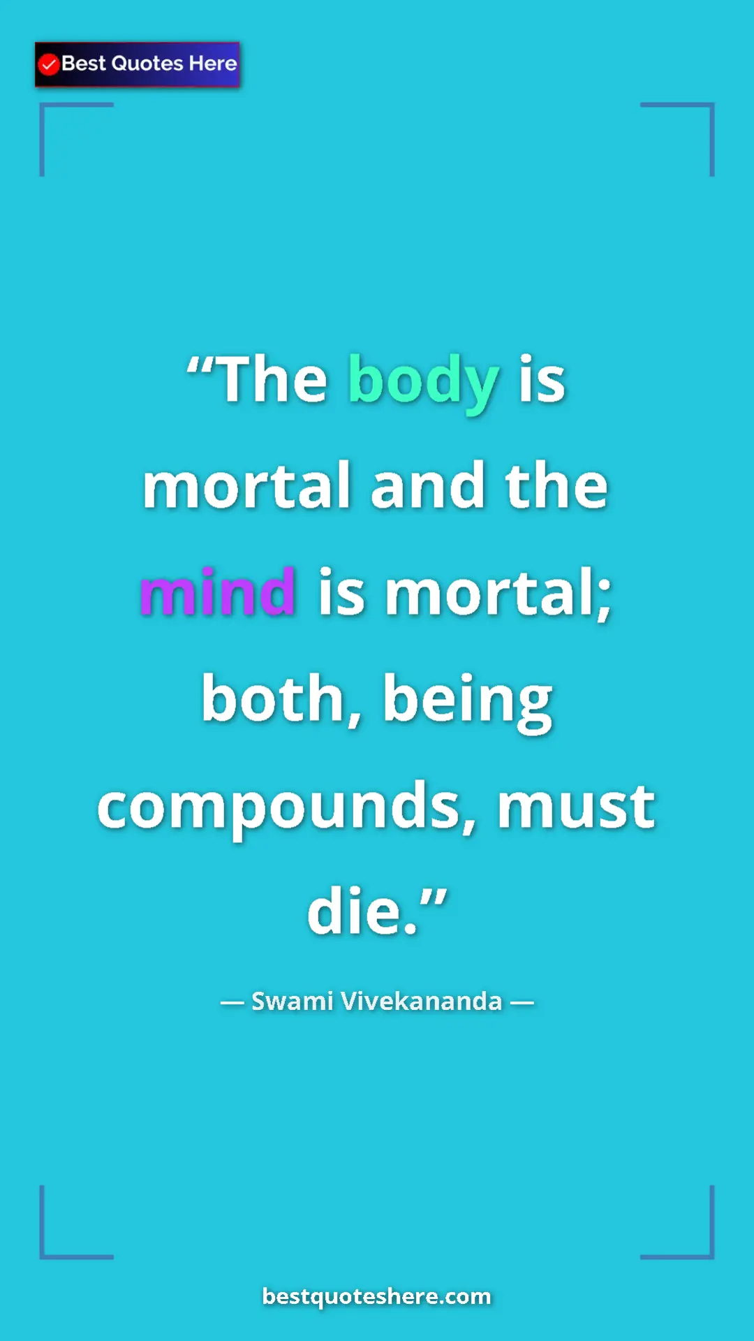 Pinterest quote poster by Swami Vivekananda: "The body is mortal and the mind is mortal; both, being..."