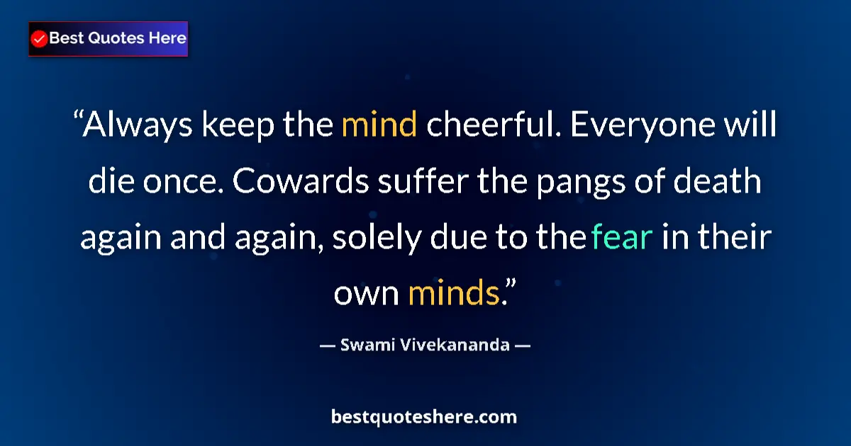 Image for the quote by Swami Vivekananda: Always keep the mind cheerful. Everyone will die once. Cowards suffer the pangs of death again and a...