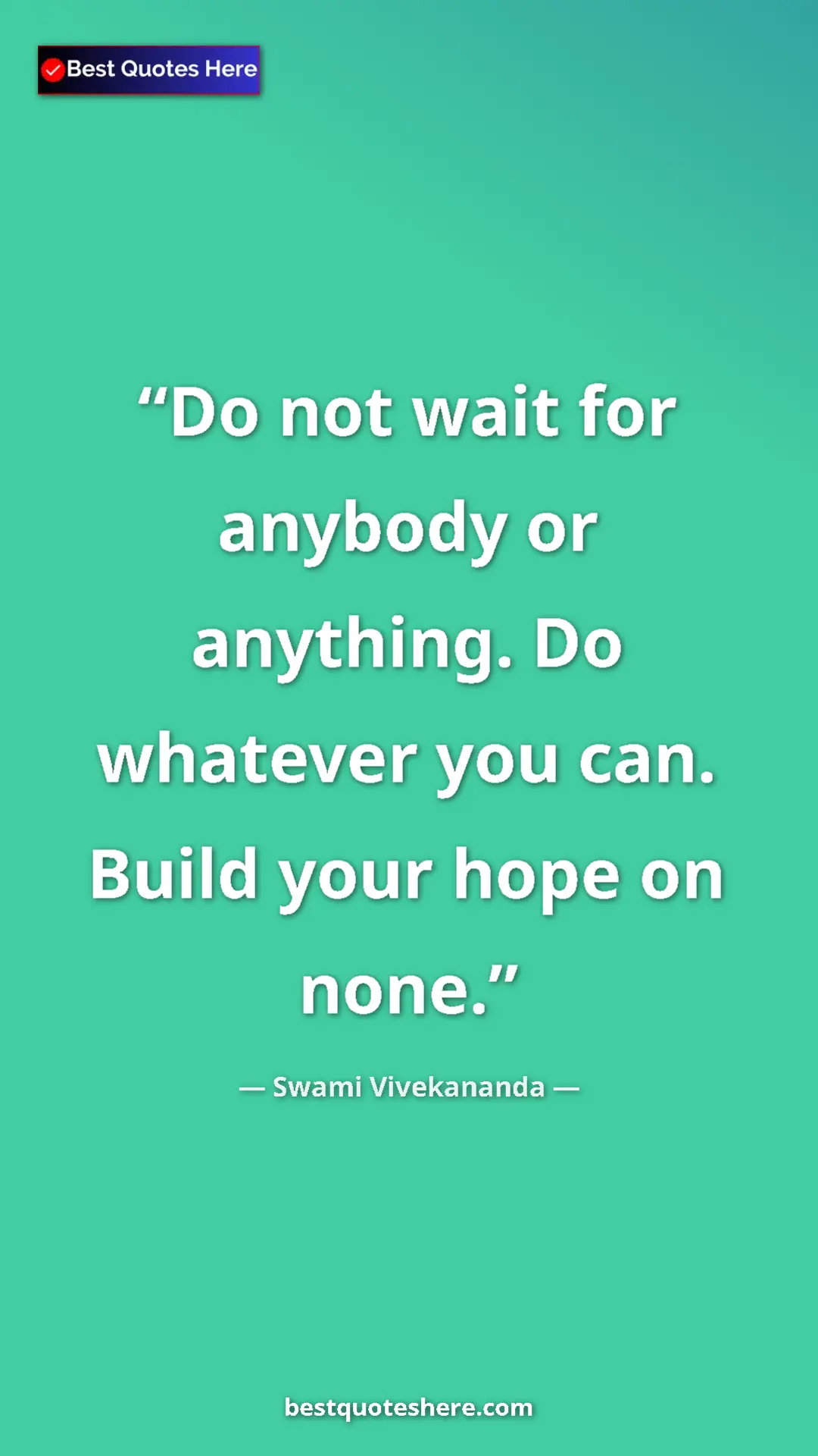 Pinterest quote poster by Swami Vivekananda: "Do not wait for anybody or anything. Do whatever you can...."
