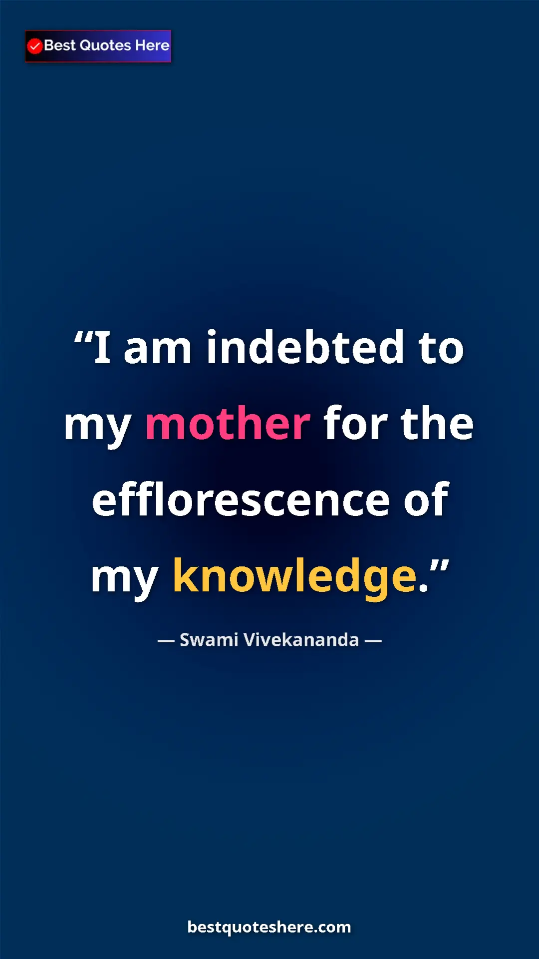 Pinterest quote poster by Swami Vivekananda: "I am indebted to my mother for the efflorescence of my..."