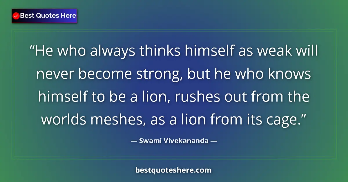 Quote by Swami Vivekananda: He who always thinks himself as weak will never be