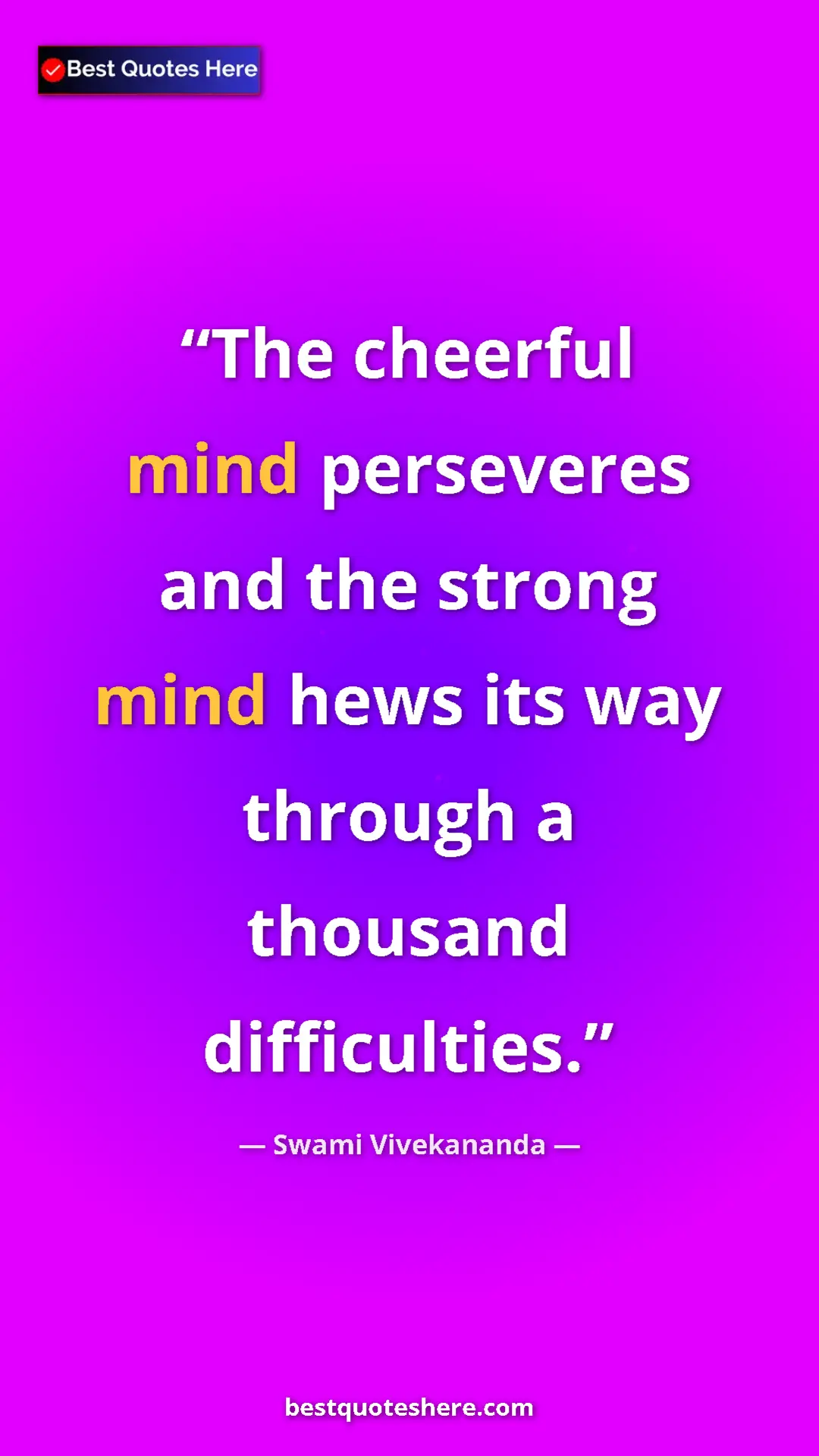 Swami Vivekananda Quote Card: "The cheerful mind perseveres and the strong mind hews its..." Pinterest quote poster by Swami Vivekananda: "The cheerful mind perseveres and the strong mind hews its..."
