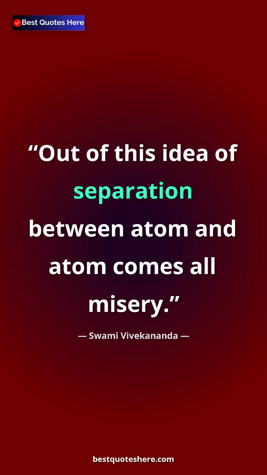 Pinterest quote poster by Swami Vivekananda: "Out of this idea of separation between atom and atom comes..."