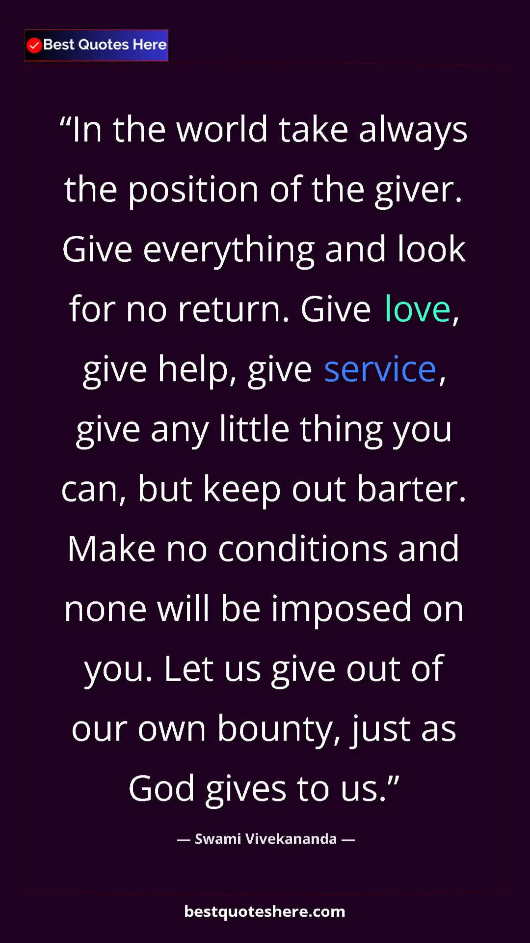 Pinterest quote poster by Swami Vivekananda: "In the world take always the position of the giver. Give..."