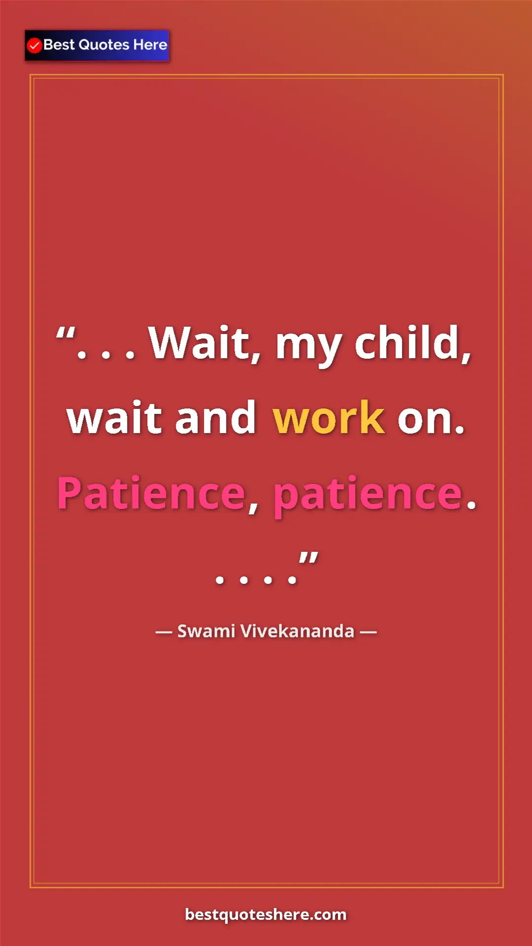 Pinterest quote poster by Swami Vivekananda: ". . . Wait, my child, wait and work on. Patience, patience...."