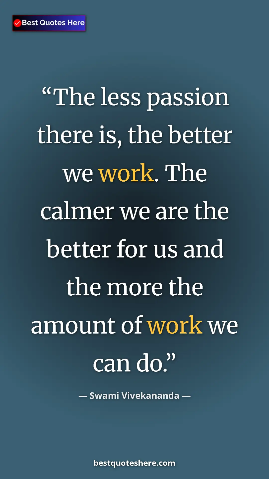 Pinterest quote poster by Swami Vivekananda: "The less passion there is, the better we work. The calmer..."