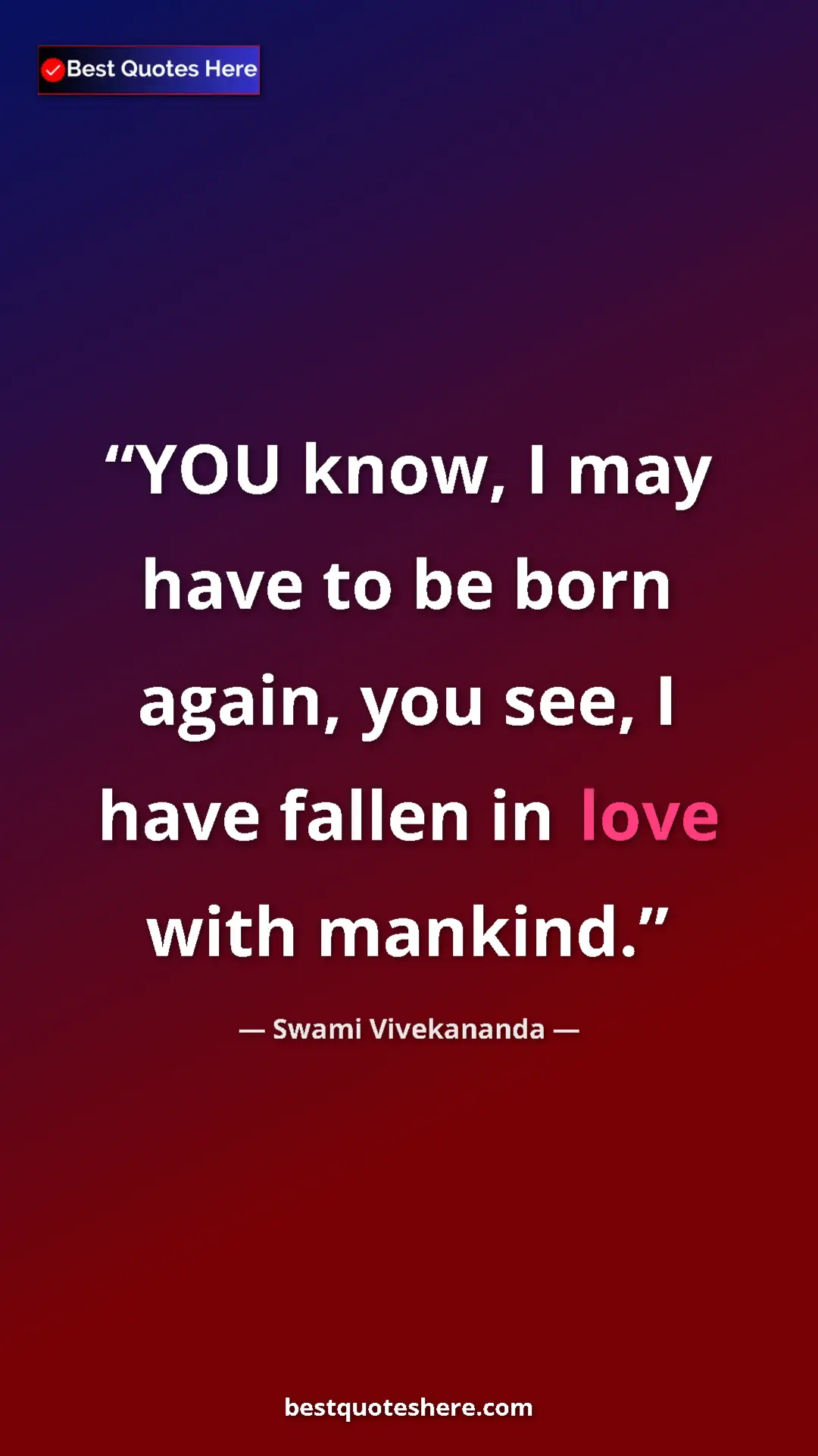 Pinterest quote poster by Swami Vivekananda: "YOU know, I may have to be born again, you see, I have..."