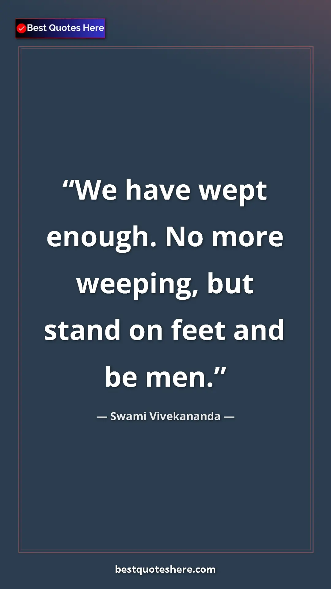 Pinterest quote poster by Swami Vivekananda: "We have wept enough. No more weeping, but stand on feet and..."