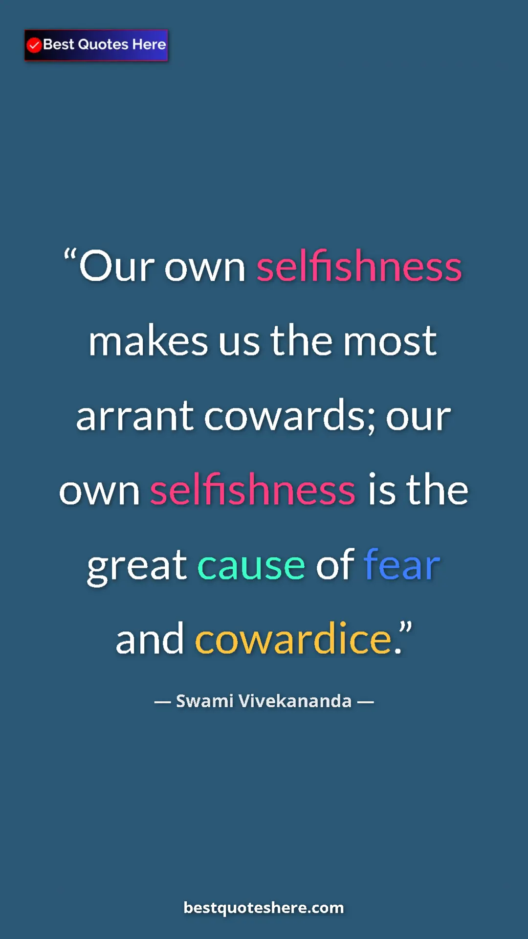 Pinterest quote poster by Swami Vivekananda: "Our own selfishness makes us the most arrant cowards; our..."