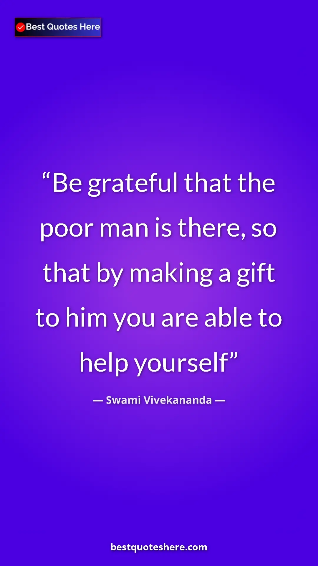 Pinterest quote poster by Swami Vivekananda: "Be grateful that the poor man is there, so that by making a..."