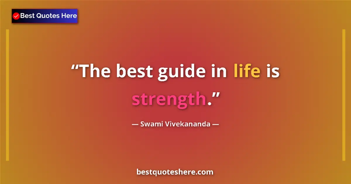 Quote by Swami Vivekananda: The best guide in life is strength....