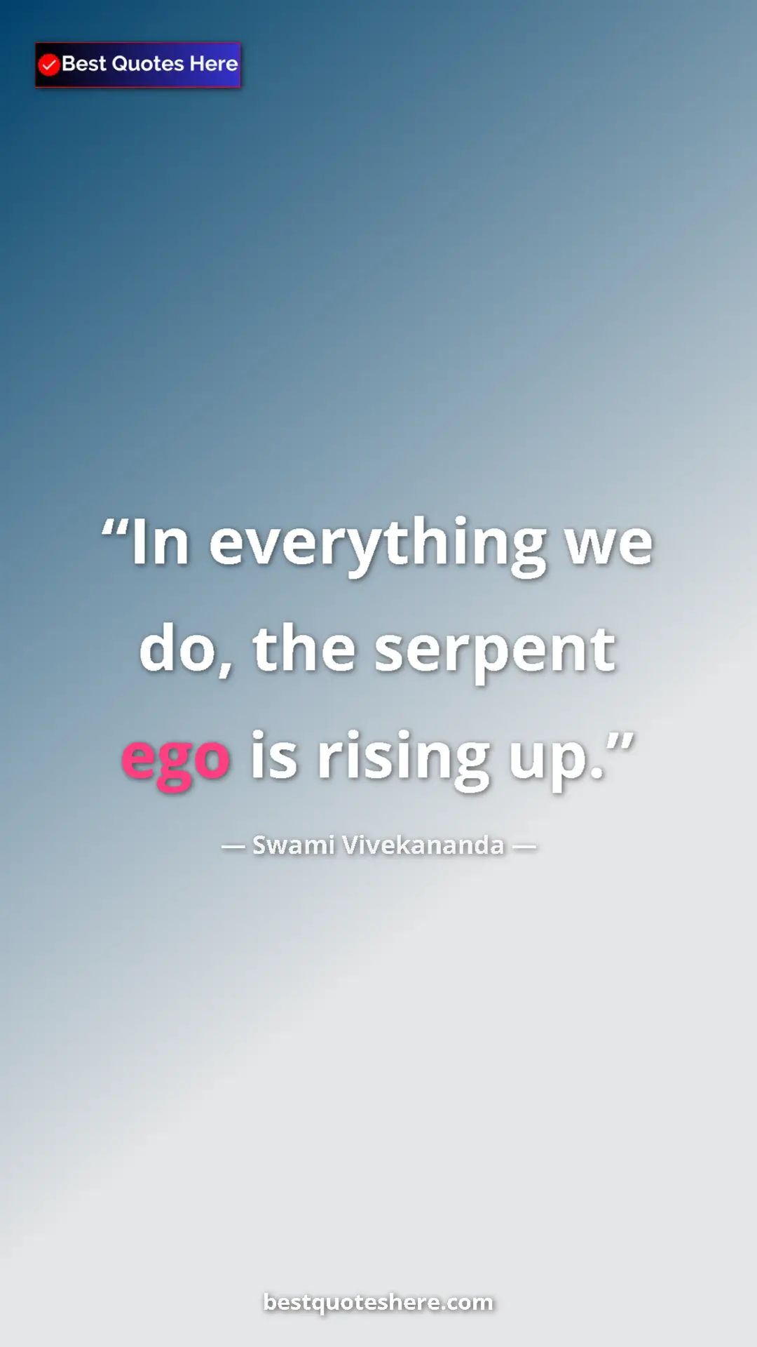 Swami Vivekananda Quote Card: "In everything we do, the serpent ego is rising up." Pinterest quote poster by Swami Vivekananda: "In everything we do, the serpent ego is rising up."