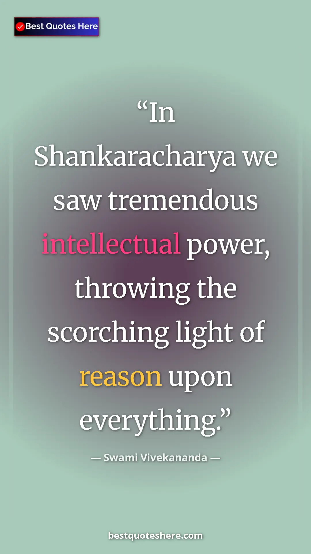 Pinterest quote poster by Swami Vivekananda: "In Shankaracharya we saw tremendous intellectual power,..."