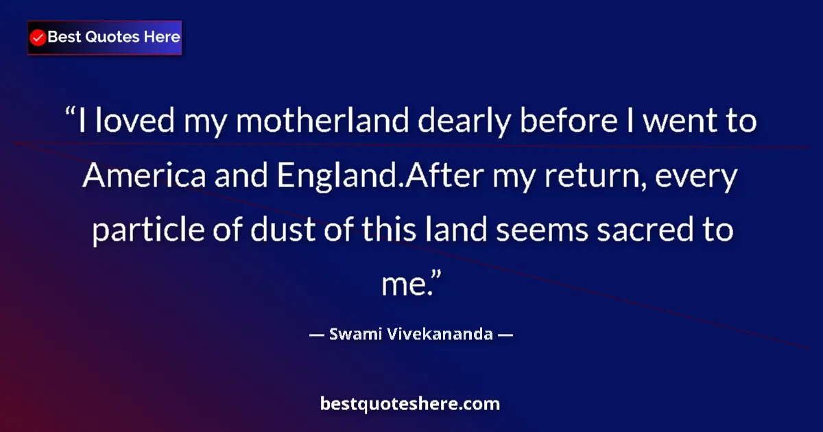 Swami Vivekananda quote: "I loved my motherland dearly before I went to America and..."
