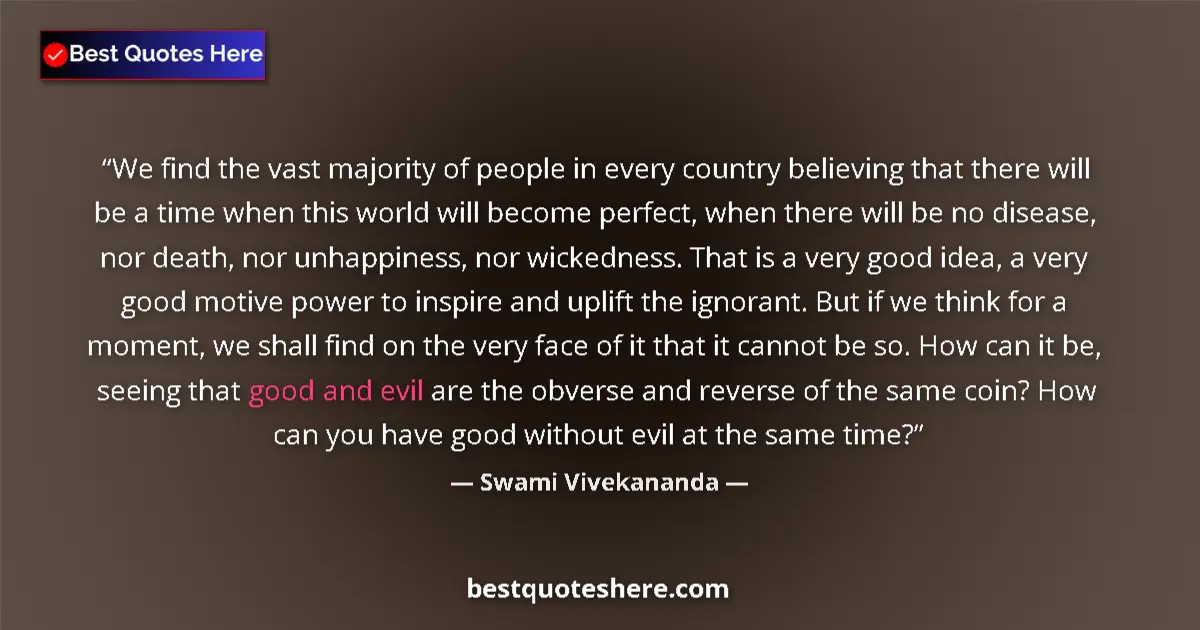 Quote by Swami Vivekananda: We find the vast majority of people in every country believing that there will be a time when this w...