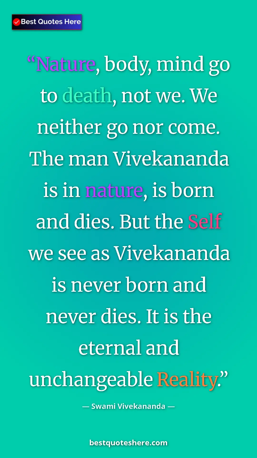 Pinterest quote poster by Swami Vivekananda: "Nature, body, mind go to death, not we. We neither go nor..."