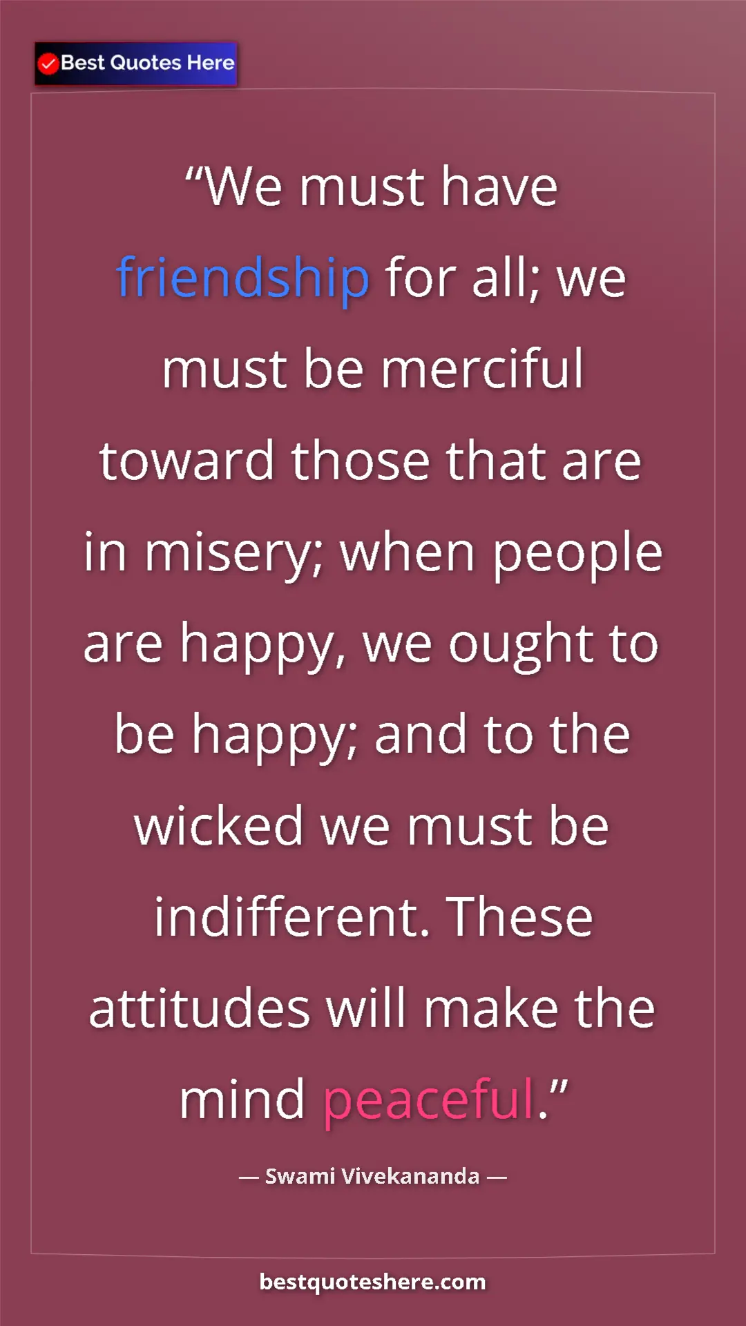 Pinterest quote poster by Swami Vivekananda: "We must have friendship for all; we must be merciful toward..."