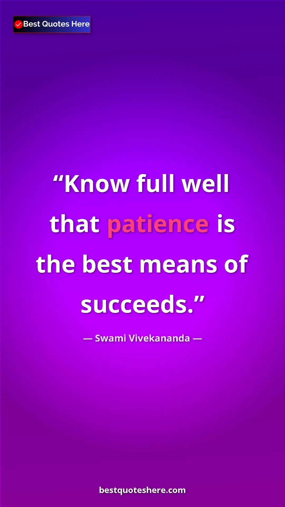 Pinterest quote poster by Swami Vivekananda: "Know full well that patience is the best means of succeeds."