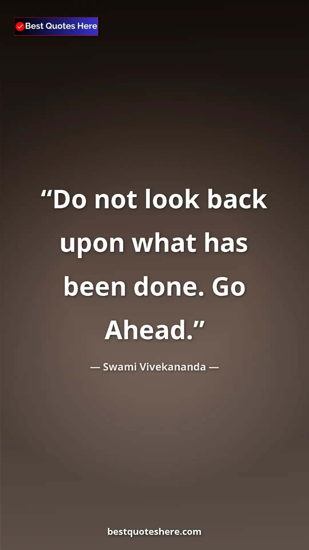 Pinterest quote poster by Swami Vivekananda: "Do not look back upon what has been done. Go Ahead."