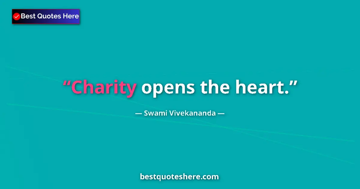 Image for the quote by Swami Vivekananda: Charity opens the heart....