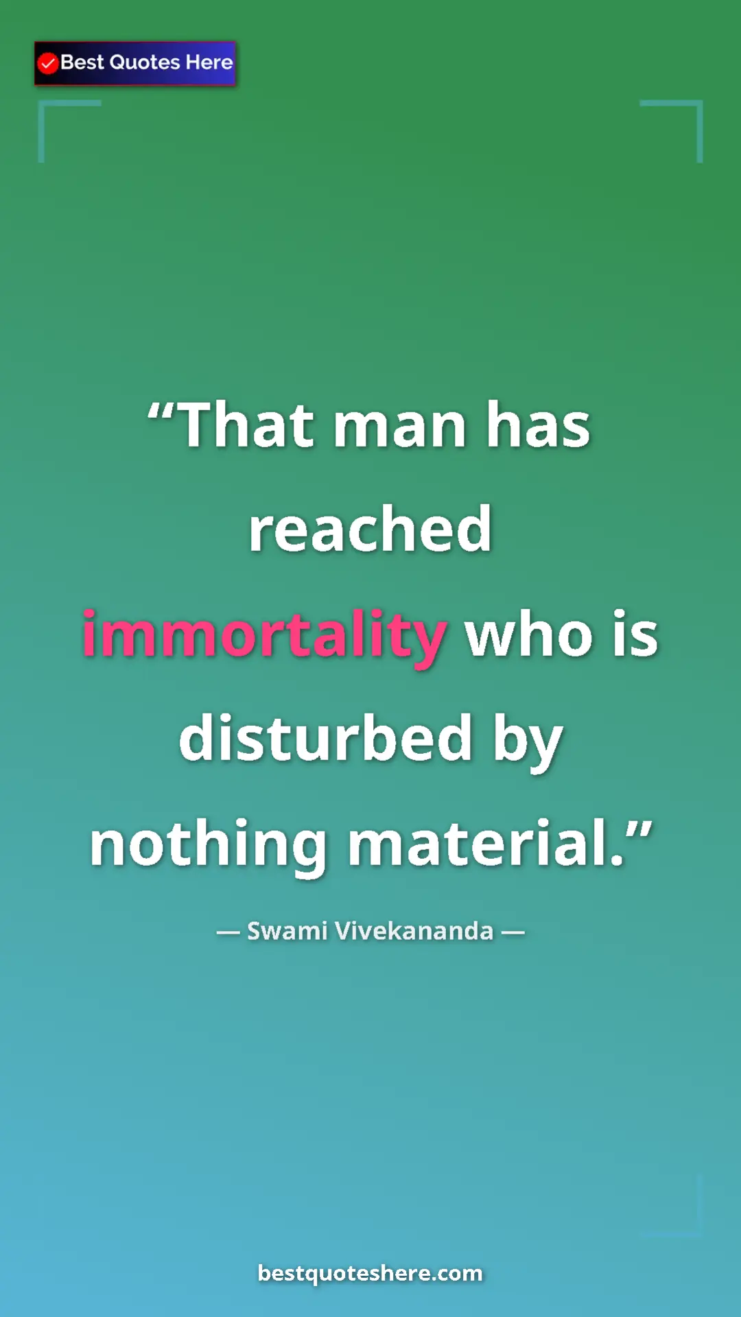 Pinterest quote poster by Swami Vivekananda: "That man has reached immortality who is disturbed by..."