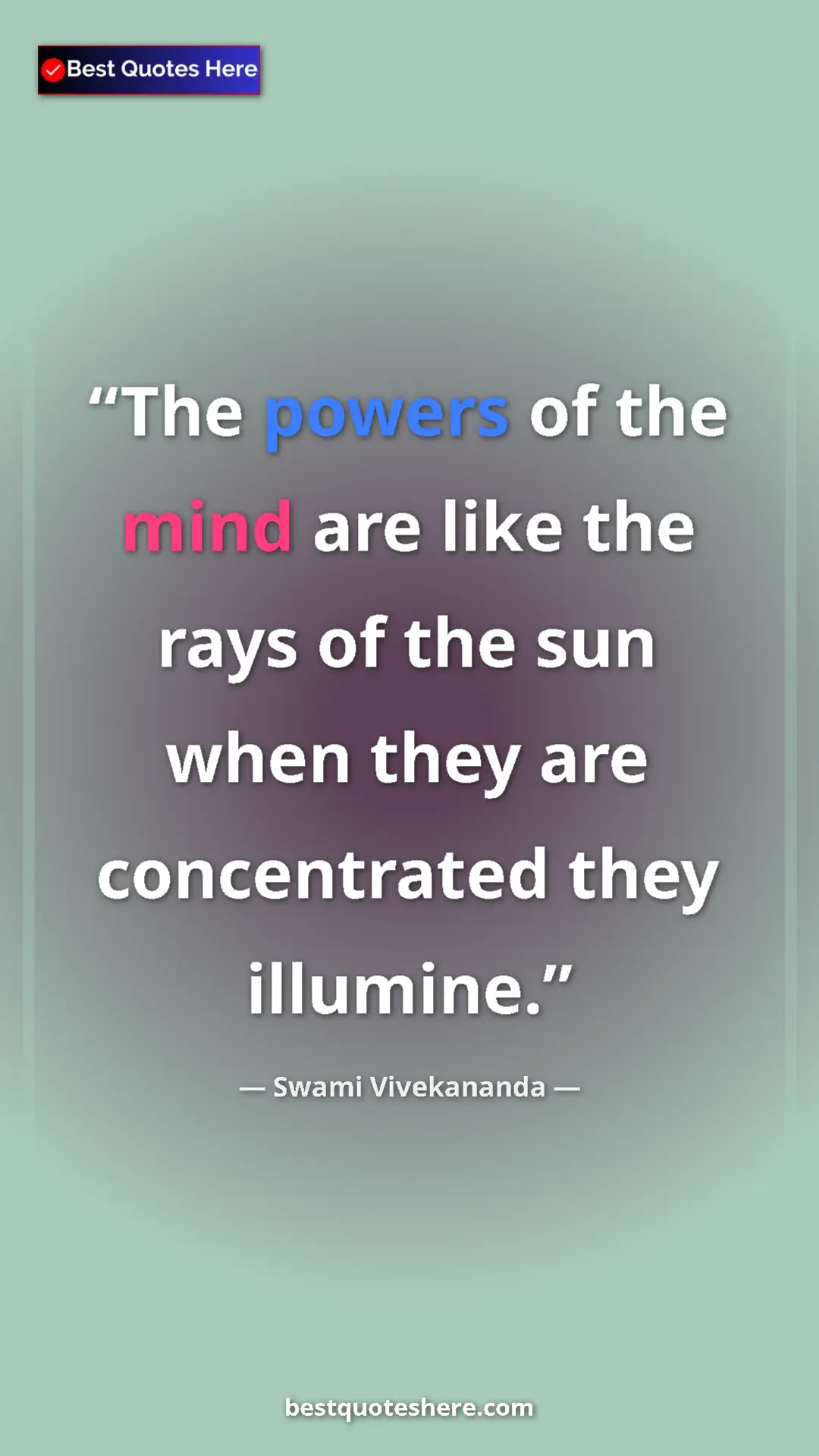 Swami Vivekananda Quote Card: "The powers of the mind are like the rays of the sun when..." Pinterest quote poster by Swami Vivekananda: "The powers of the mind are like the rays of the sun when..."