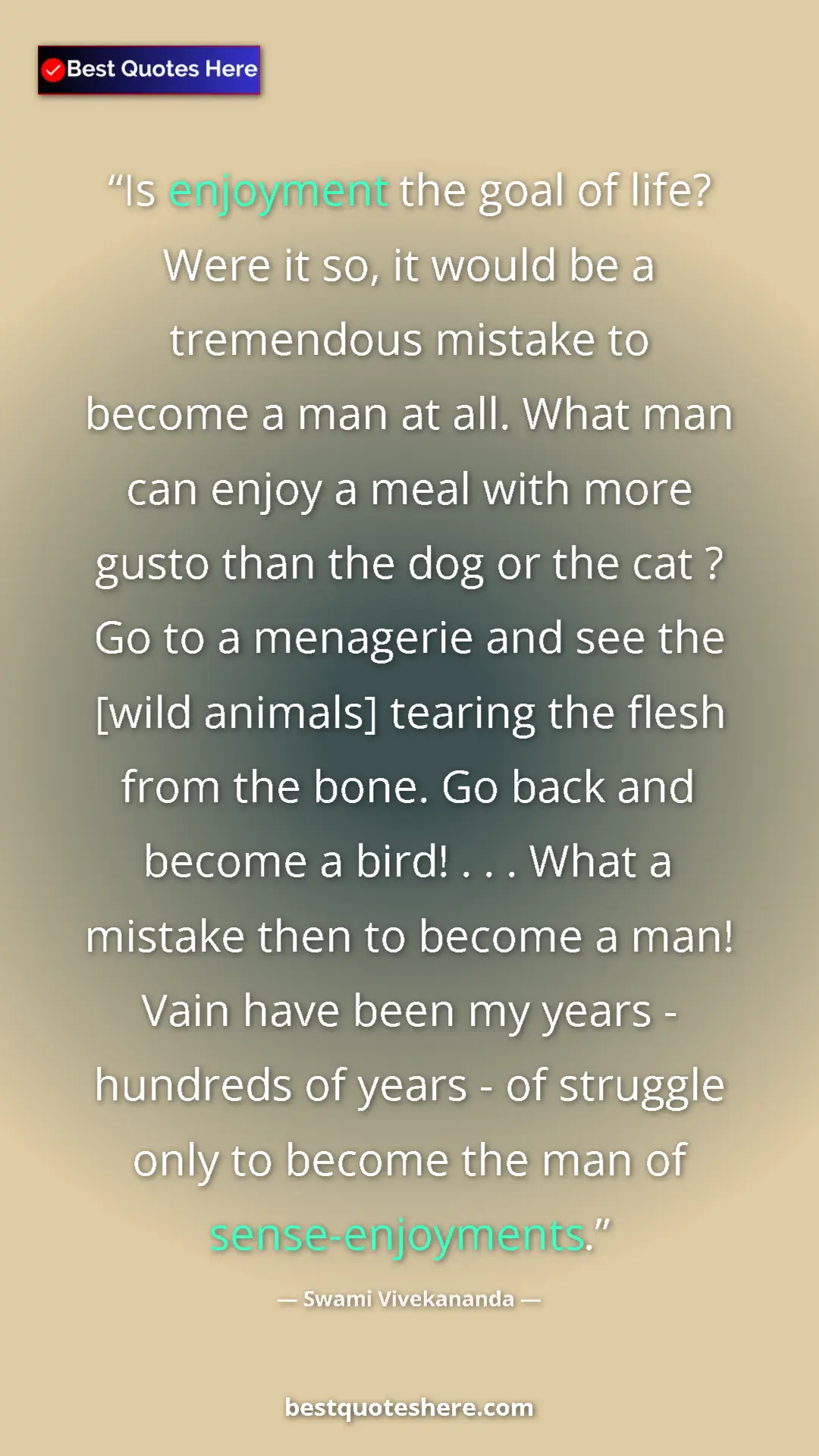 Pinterest quote poster by Swami Vivekananda: "Is enjoyment the goal of life? Were it so, it would be a..."