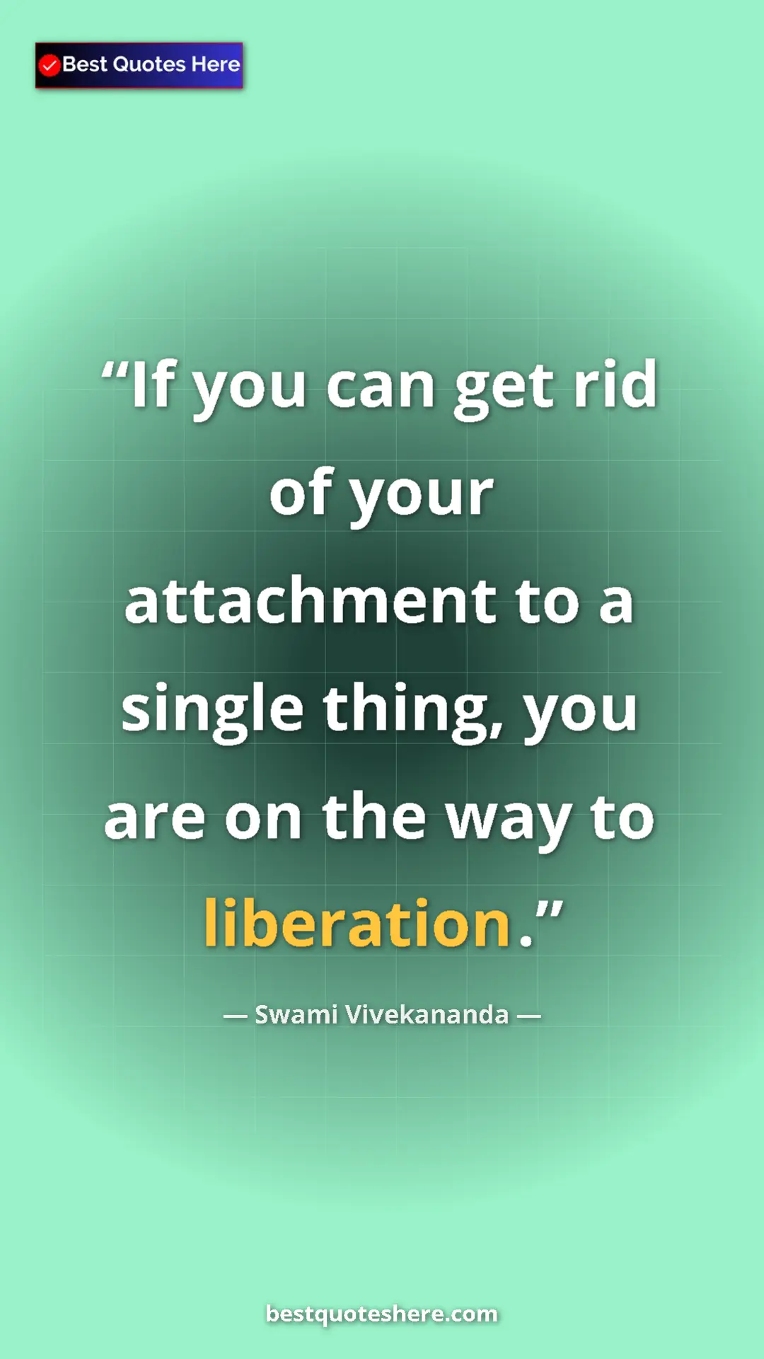 Pinterest quote poster by Swami Vivekananda: "If you can get rid of your attachment to a single thing,..."