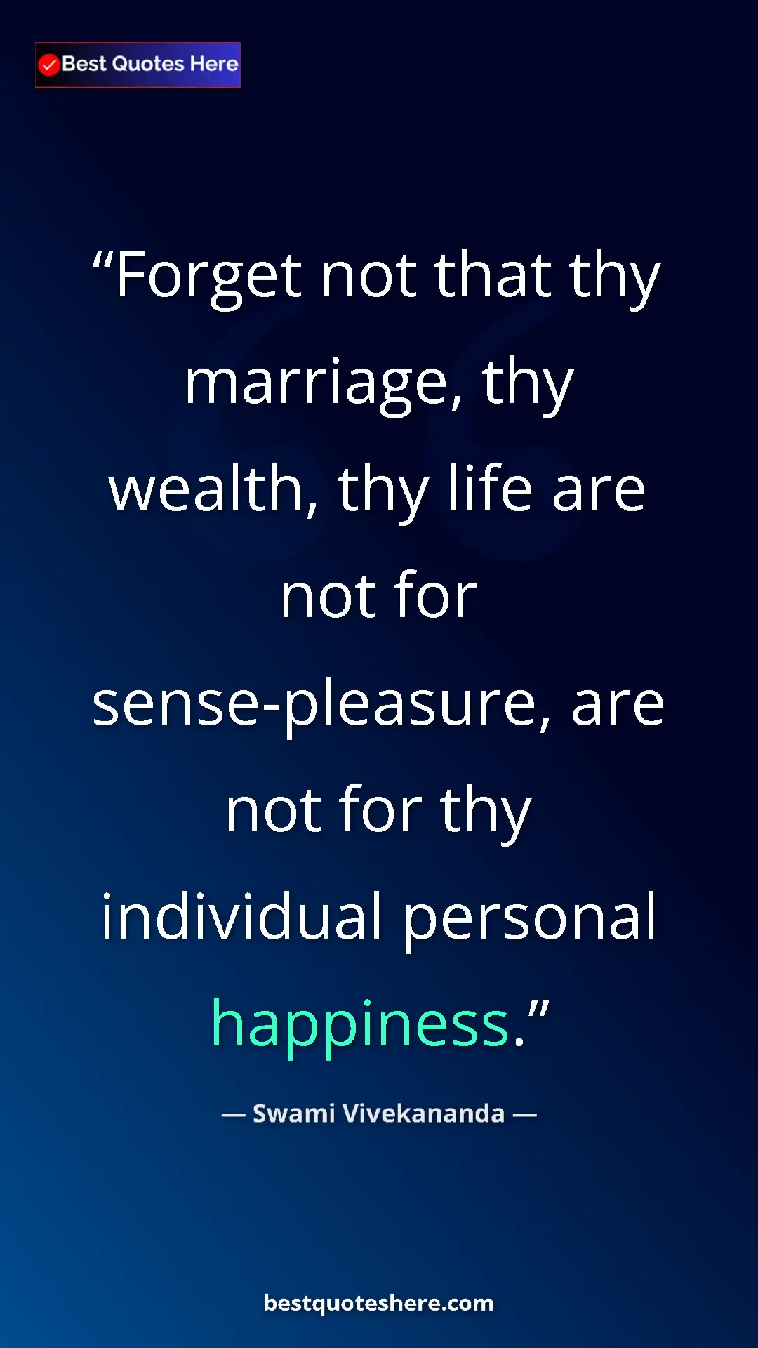 Pinterest quote poster by Swami Vivekananda: "Forget not that thy marriage, thy wealth, thy life are not..."