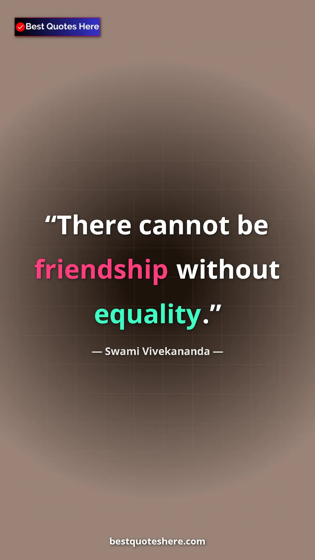 Pinterest quote poster by Swami Vivekananda: "There cannot be friendship without equality."