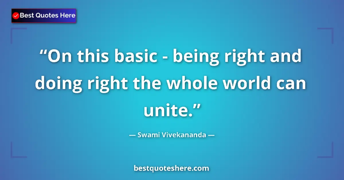 Swami Vivekananda quote: "On this basic - being right and doing right the whole world..."