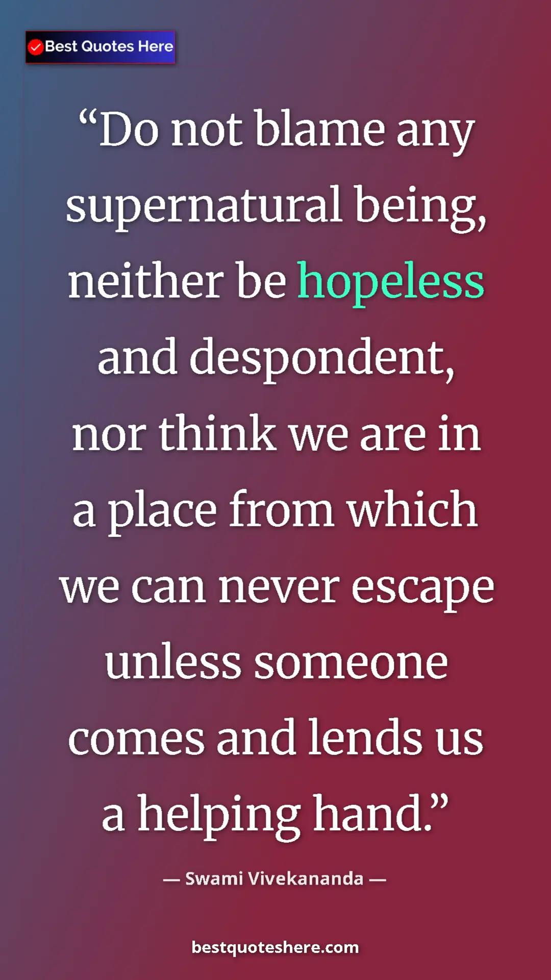 Pinterest quote poster by Swami Vivekananda: "Do not blame any supernatural being, neither be hopeless..."