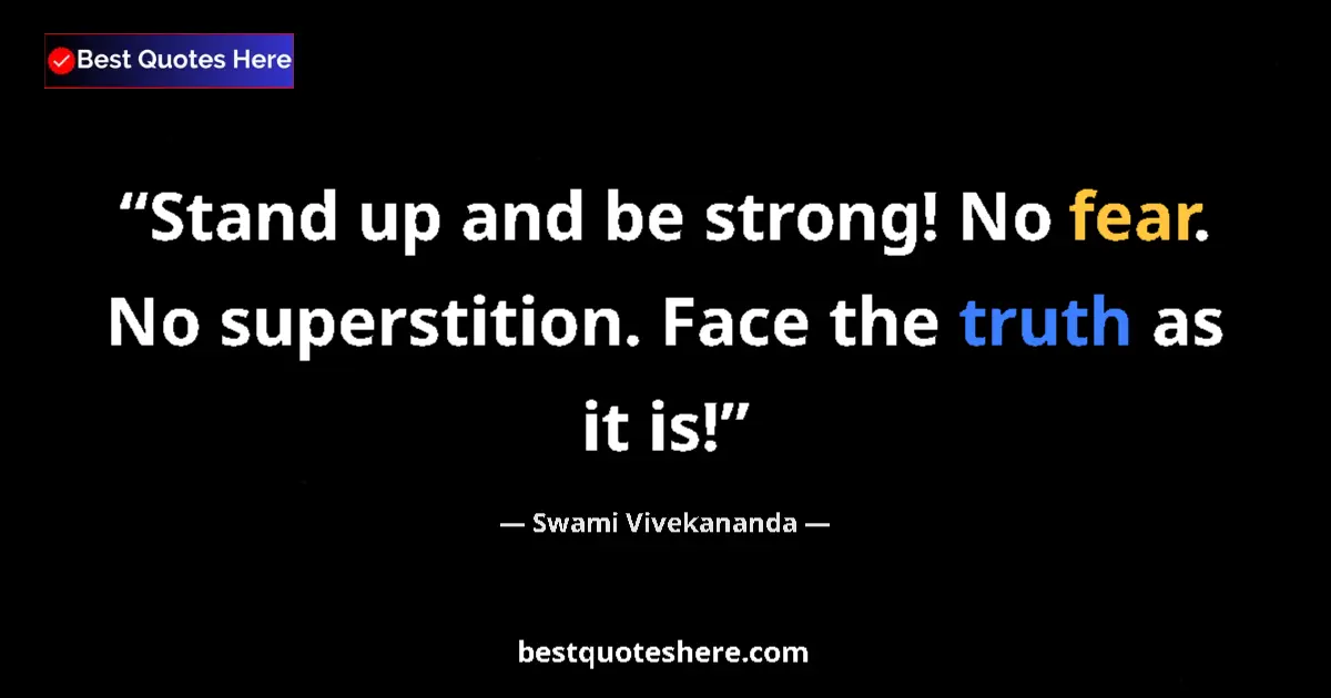 Quote by Swami Vivekananda: Stand up and be strong! No fear. No superstition. 
