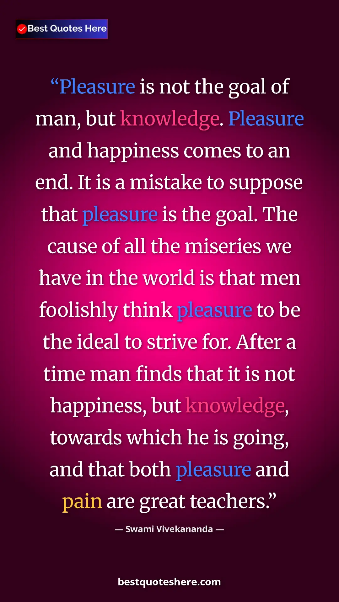 Swami Vivekananda Quote Card: "Pleasure is not the goal of man, but knowledge. Pleasure..." Pinterest quote poster by Swami Vivekananda: "Pleasure is not the goal of man, but knowledge. Pleasure..."