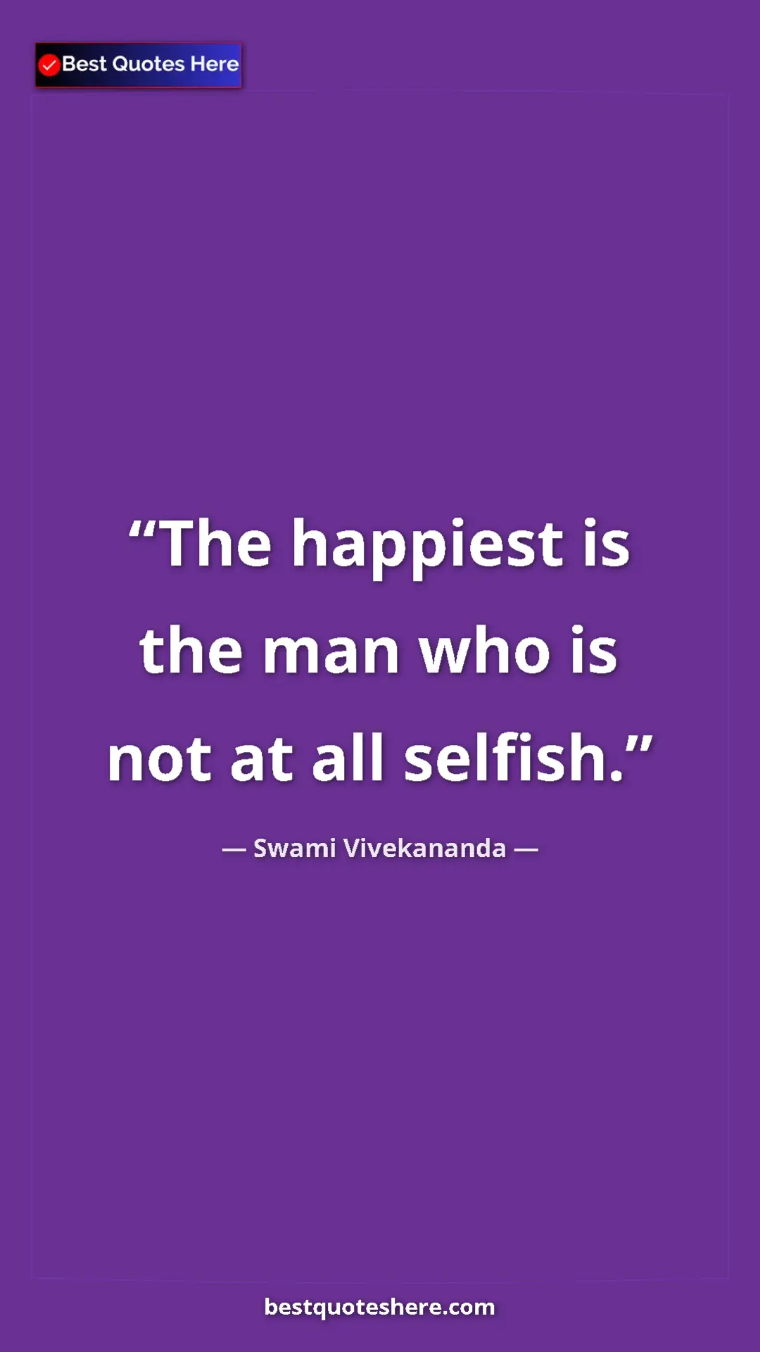 Pinterest quote poster by Swami Vivekananda: "The happiest is the man who is not at all selfish."