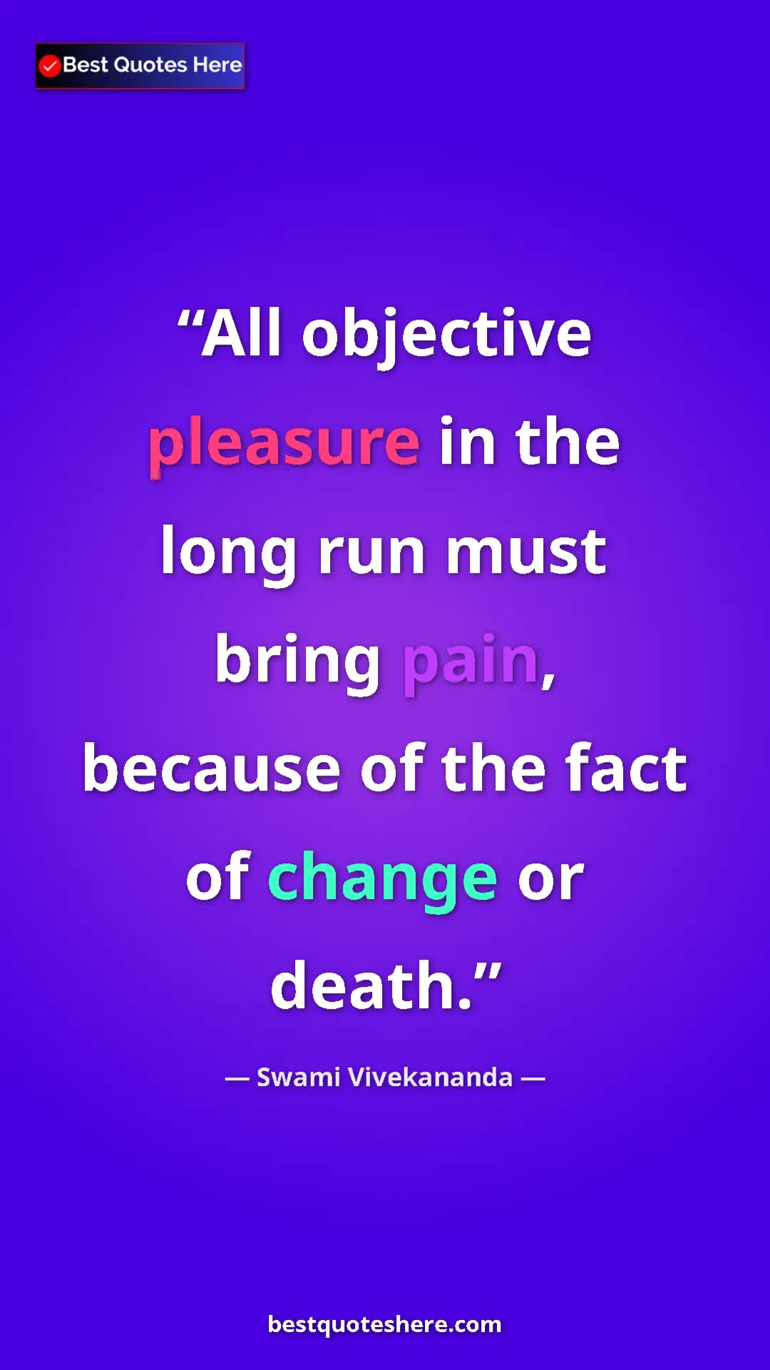 Pinterest quote poster by Swami Vivekananda: "All objective pleasure in the long run must bring pain,..."