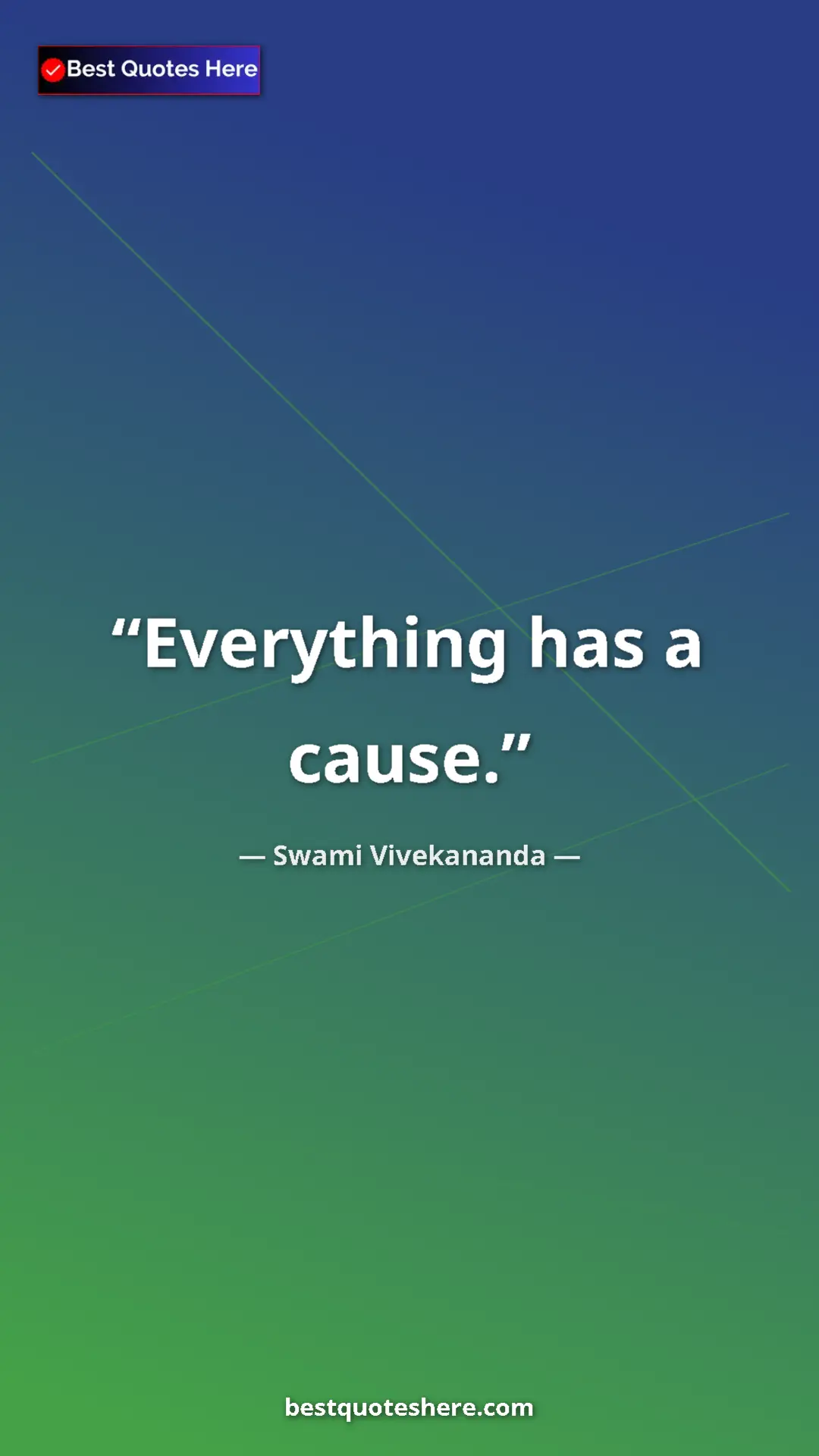 Swami Vivekananda Quote Card: "Everything has a cause." Pinterest quote poster by Swami Vivekananda: "Everything has a cause."