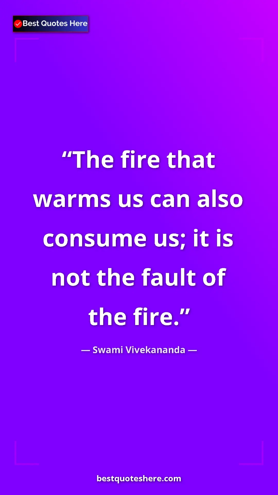 Pinterest quote poster by Swami Vivekananda: "The fire that warms us can also consume us; it is not the..."