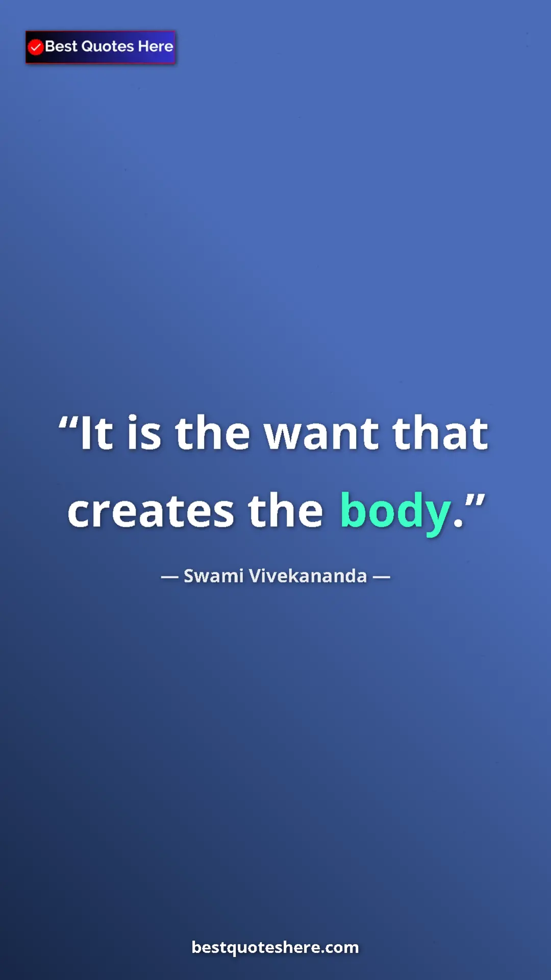 Pinterest quote poster by Swami Vivekananda: "It is the want that creates the body."