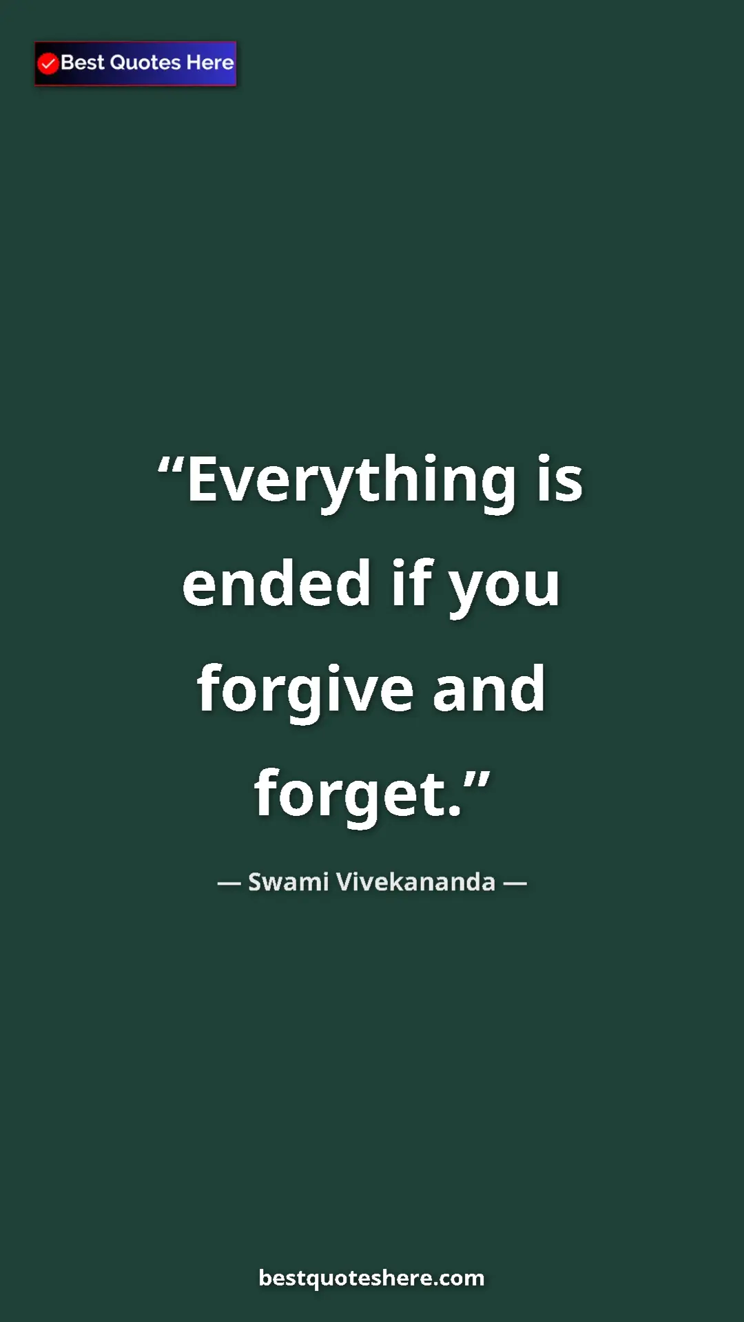 Pinterest quote poster by Swami Vivekananda: "Everything is ended if you forgive and forget."