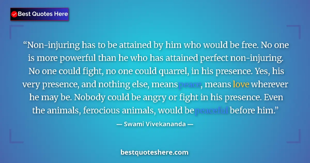 Quote by Swami Vivekananda: Non-injuring has to be attained by him who would b