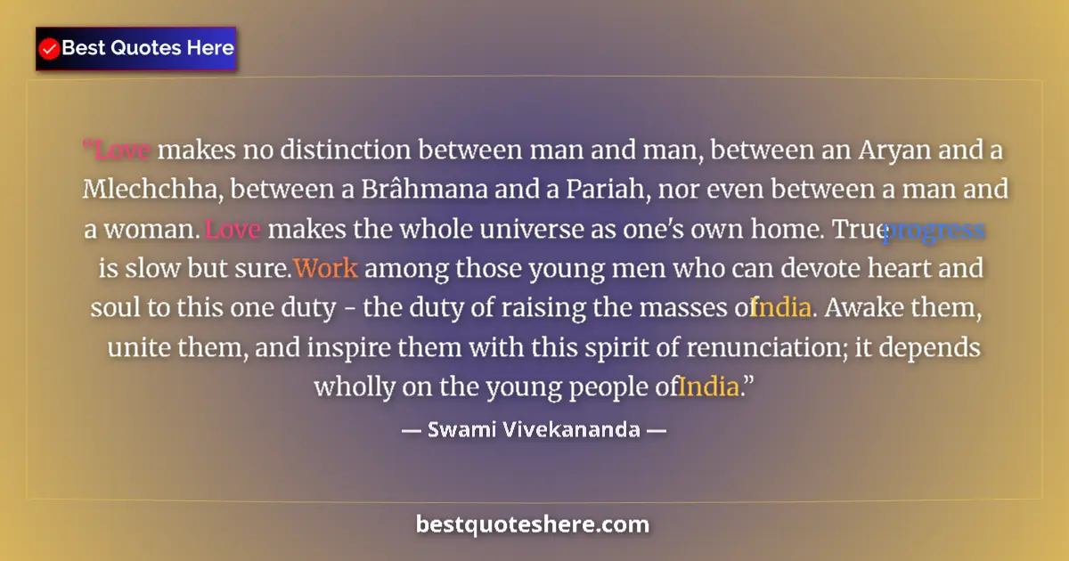 Image for the quote by Swami Vivekananda: Love makes no distinction between man and man, between an Aryan and a Mlechchha, between a Brâhmana ...