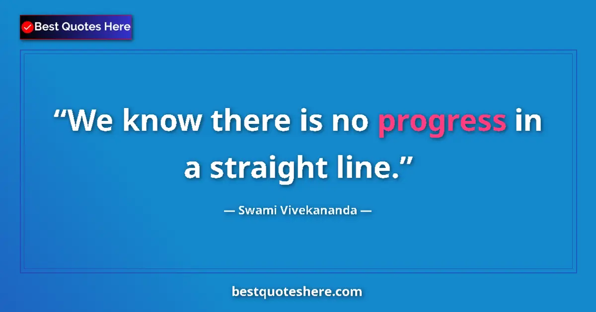 Image for the quote by Swami Vivekananda: We know there is no progress in a straight line....