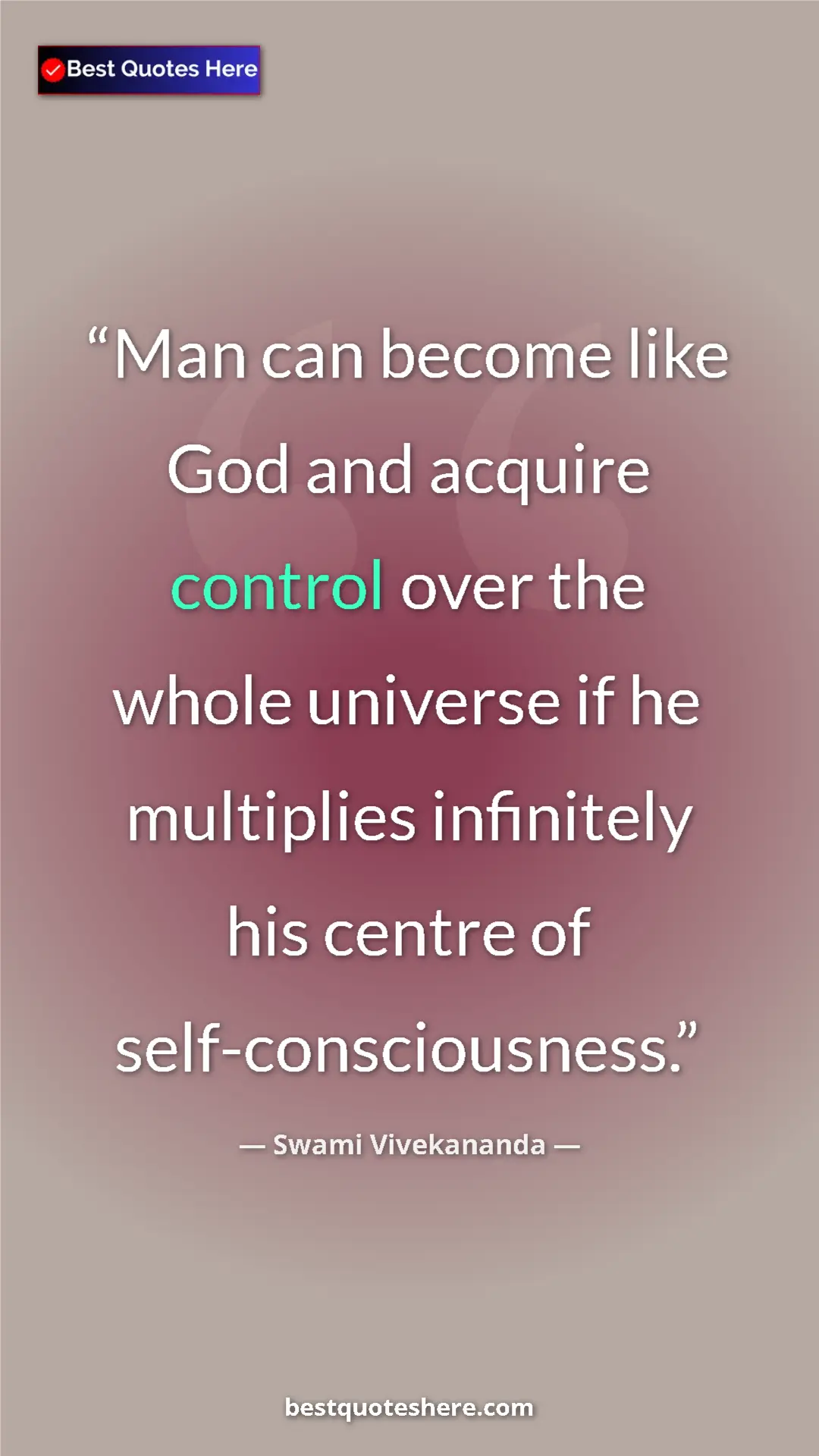 Pinterest quote poster by Swami Vivekananda: "Man can become like God and acquire control over the whole..."