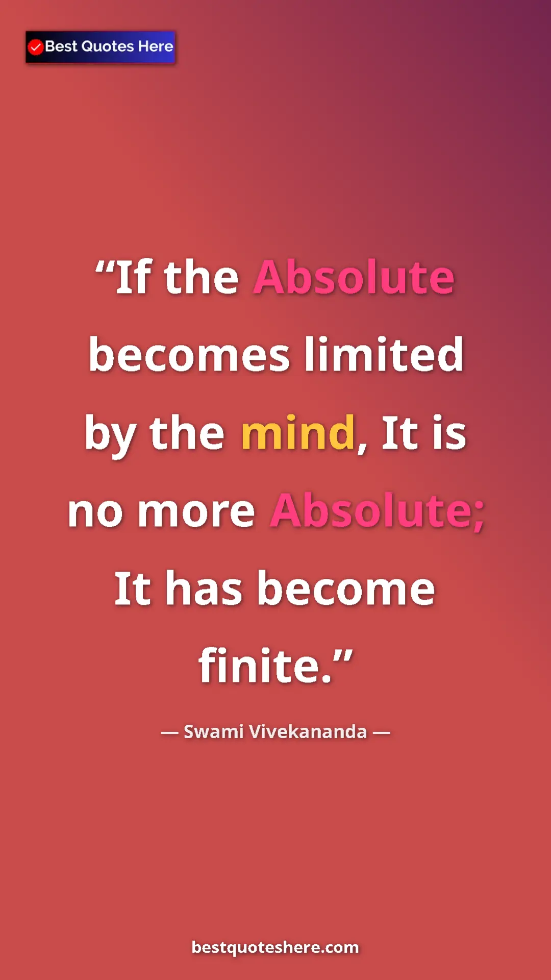 Pinterest quote poster by Swami Vivekananda: "If the Absolute becomes limited by the mind, It is no more..."