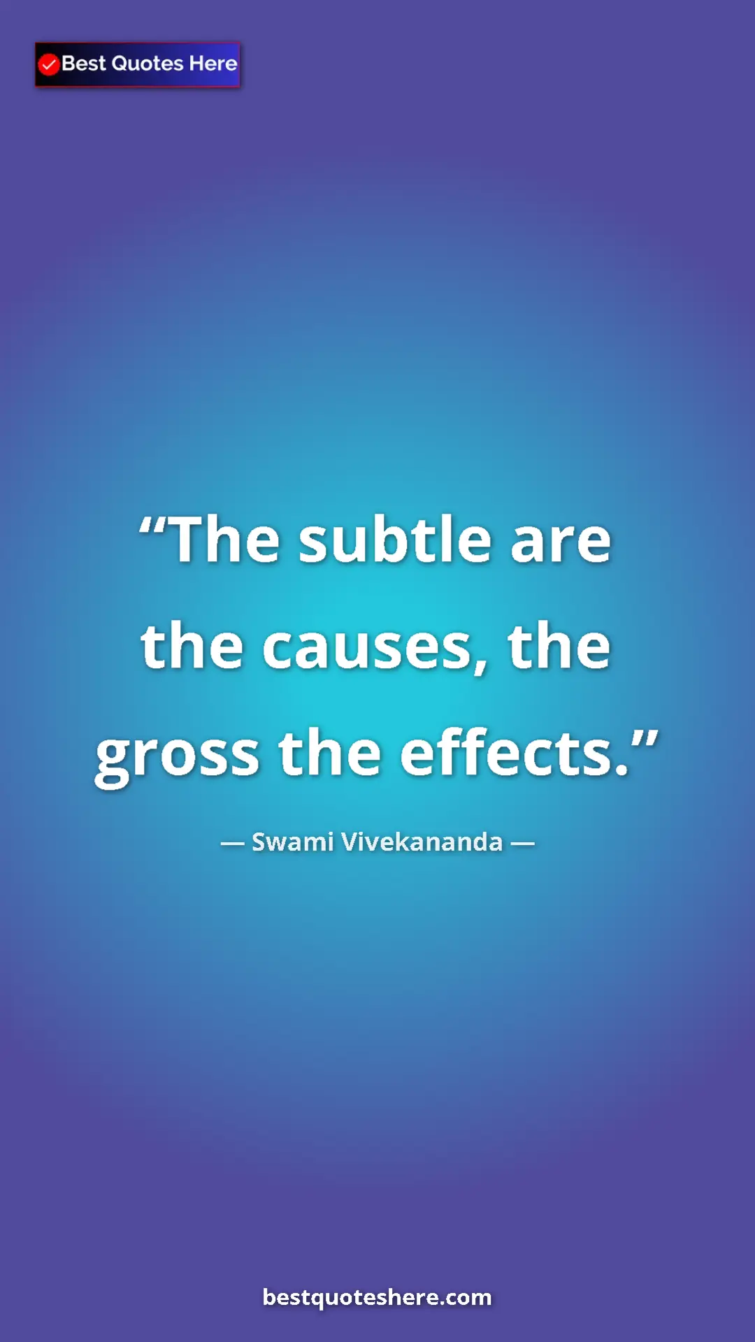 Pinterest quote poster by Swami Vivekananda: "The subtle are the causes, the gross the effects."