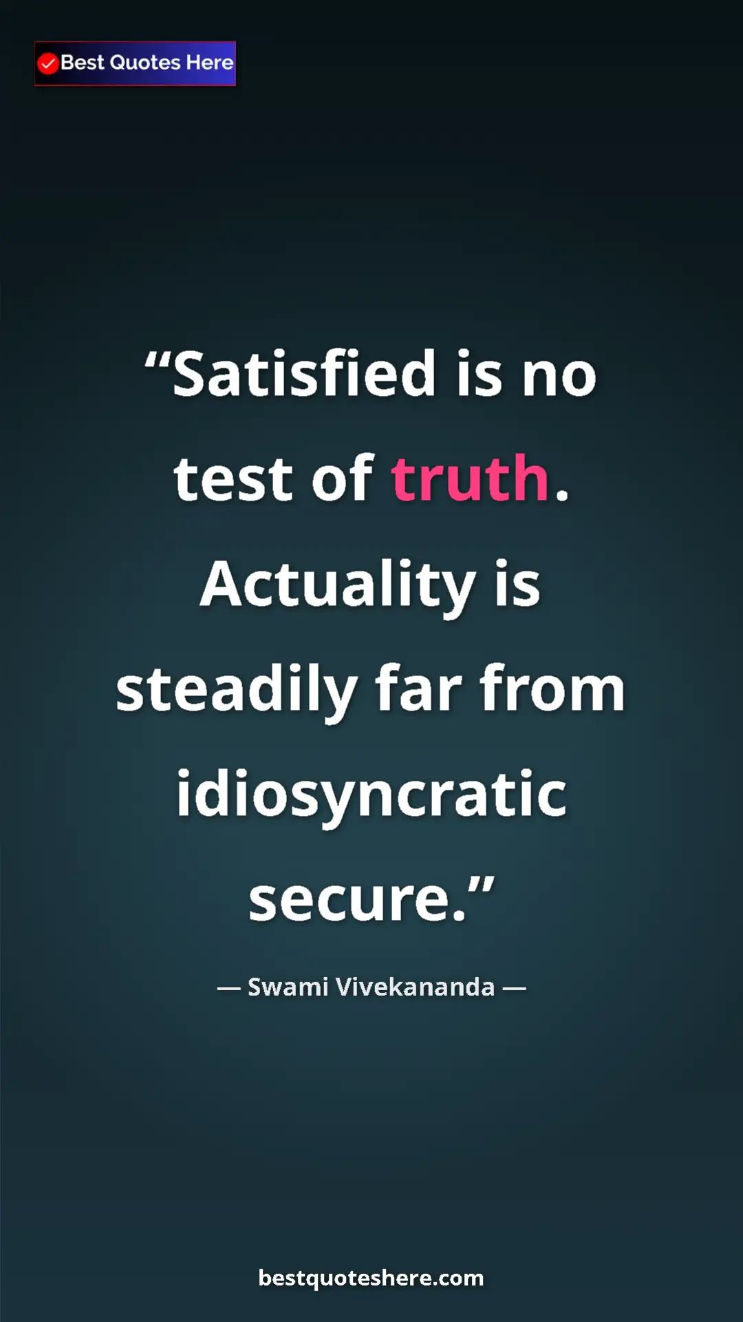Pinterest quote poster by Swami Vivekananda: "Satisfied is no test of truth. Actuality is steadily far..."