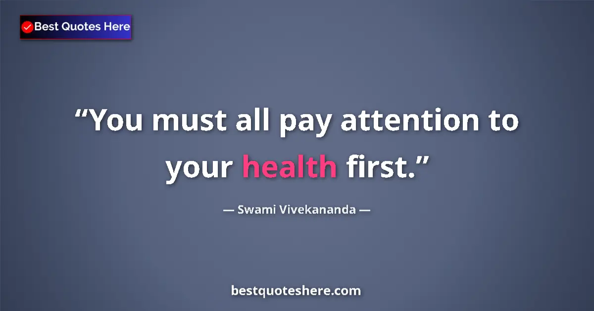 Quote by Swami Vivekananda: You must all pay attention to your health first....