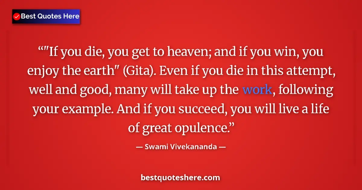 Quote by Swami Vivekananda: "If you die, you get to heaven; and if you win, yo